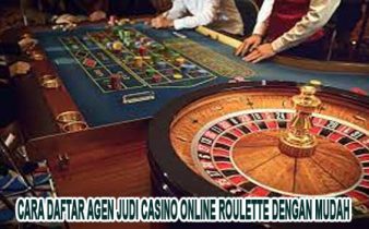 Cara Daftar Agen Judi Casino Online Roulette Dengan Mudah